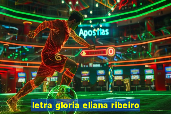 letra gloria eliana ribeiro